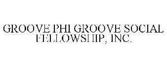 GROOVE PHI GROOVE SOCIAL FELLOWSHIP, INC.