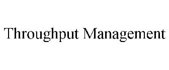 THROUGHPUT MANAGEMENT