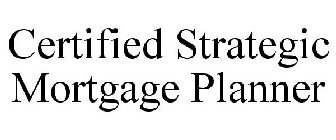 CERTIFIED STRATEGIC MORTGAGE PLANNER