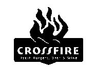 CROSSFIRE FRESH BURGERS, BEER & WINE