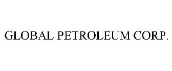 GLOBAL PETROLEUM CORP.