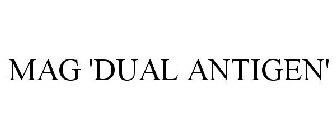 MAG 'DUAL ANTIGEN'