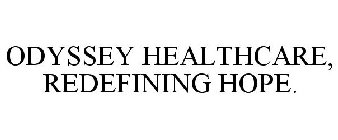 ODYSSEY HEALTHCARE, REDEFINING HOPE.