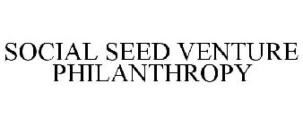 SOCIAL SEED VENTURE PHILANTHROPY