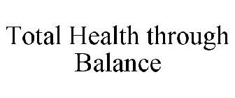 TOTAL HEALTH THROUGH BALANCE