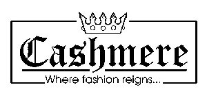 CASHMERE WHERE FASHION REIGNS...