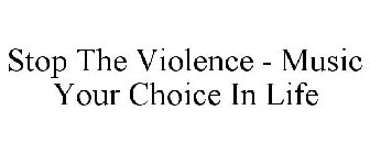 STOP THE VIOLENCE - MUSIC YOUR CHOICE IN LIFE