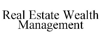 REAL ESTATE WEALTH MANAGEMENT