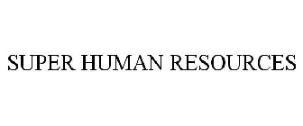 SUPER HUMAN RESOURCES