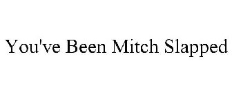 YOU'VE BEEN MITCH SLAPPED