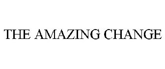 THE AMAZING CHANGE
