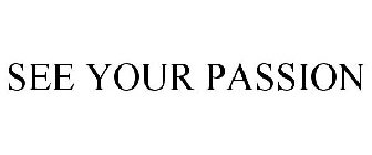 SEE YOUR PASSION