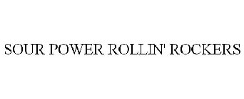 SOUR POWER ROLLIN' ROCKERS