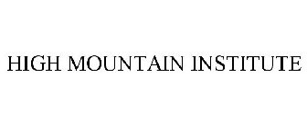 HIGH MOUNTAIN INSTITUTE