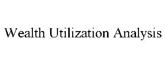 WEALTH UTILIZATION ANALYSIS