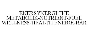 ENERSYNERGI THE METABOLIK-NUTRIENT-FUEL WELLNESS-HEALTH ENERGI-BAR