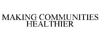 MAKING COMMUNITIES HEALTHIER