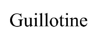 GUILLOTINE