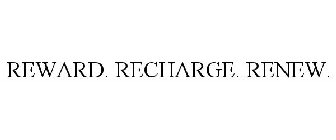 REWARD. RECHARGE. RENEW.