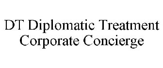 DT DIPLOMATIC TREATMENT CORPORATE CONCIERGE