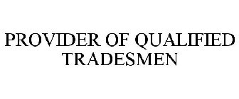 PROVIDER OF QUALIFIED TRADESMEN