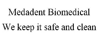 MEDADENT BIOMEDICAL WE KEEP IT SAFE AND CLEAN