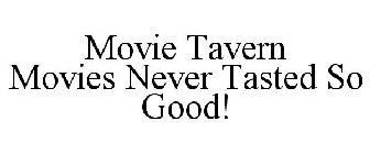 MOVIE TAVERN MOVIES NEVER TASTED SO GOOD!