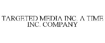 TARGETED MEDIA INC. A TIME INC. COMPANY