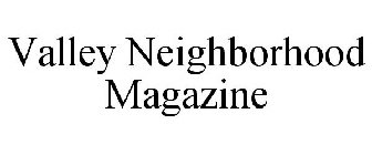 VALLEY NEIGHBORHOOD MAGAZINE