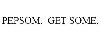 PEPSOM. GET SOME.