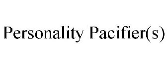 PERSONALITY PACIFIER(S)