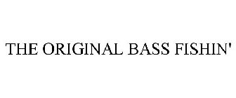 THE ORIGINAL BASS FISHIN'
