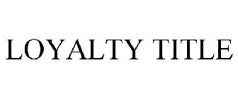 LOYALTY TITLE