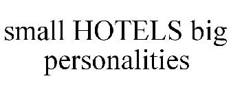 SMALL HOTELS BIG PERSONALITIES