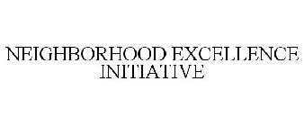 NEIGHBORHOOD EXCELLENCE INITIATIVE