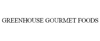 GREENHOUSE GOURMET FOODS