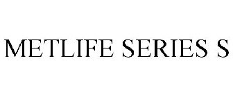 METLIFE SERIES S
