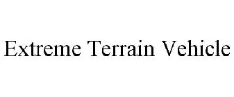 EXTREME TERRAIN VEHICLE