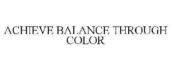 ACHIEVE BALANCE THROUGH COLOR