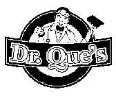 DR. QUE'S