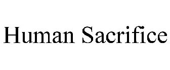 HUMAN SACRIFICE
