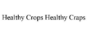 HEALTHY CROPS HEALTHY CRAPS