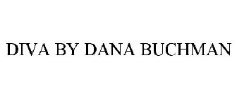 DIVA BY DANA BUCHMAN