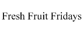 FRESH FRUIT FRIDAYS