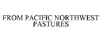 FROM PACIFIC NORTHWEST PASTURES