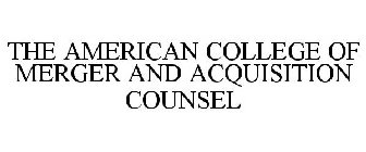 THE AMERICAN COLLEGE OF MERGER AND ACQUISITION COUNSEL