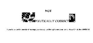 NOT POLITICALLY CORRECT IF YOU BELIEVE IN THE SANCTITY OF MARRIAGE, OUR COUNTRY, AND THE RIGHT SHARE YOUR LOVE OF JESUS CHRIST, THEN SHOW IT!