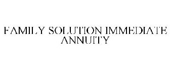 FAMILY SOLUTION IMMEDIATE ANNUITY