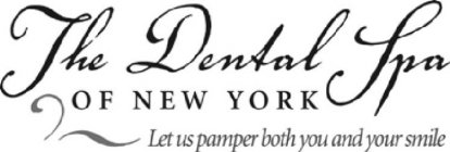 THE DENTAL SPA OF NEW YORK LET US PAMPER BOTH YOU AND YOUR SMILE