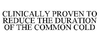 CLINICALLY PROVEN TO REDUCE THE DURATION OF THE COMMON COLD